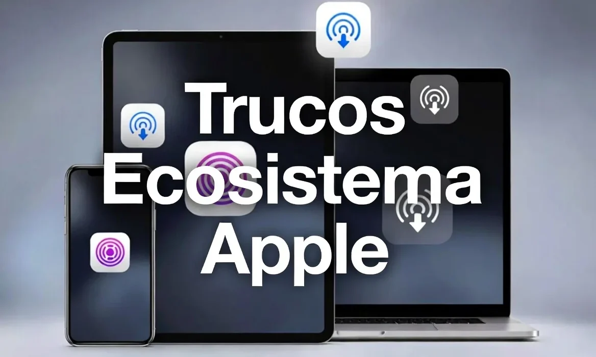 Trucos del ecosistema Apple para usar mejor iPhone, iPad y Mac