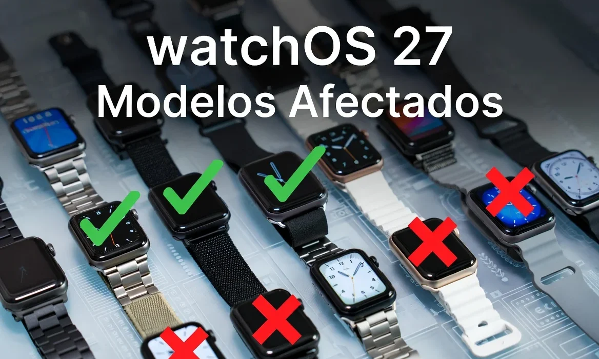 watchOS 27 deja fuera a varios Apple Watch: modelos afectados y explicación