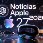 Noticias Apple: Vision Pro, gafas inteligentes, iOS 27 y OpenAI